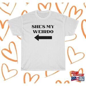 Shes My Weirdo Tshirt Couples Shirt Tee Classic